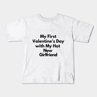 My First Valentine's Day with My Hot New Girlfriend Kids T-Shirt